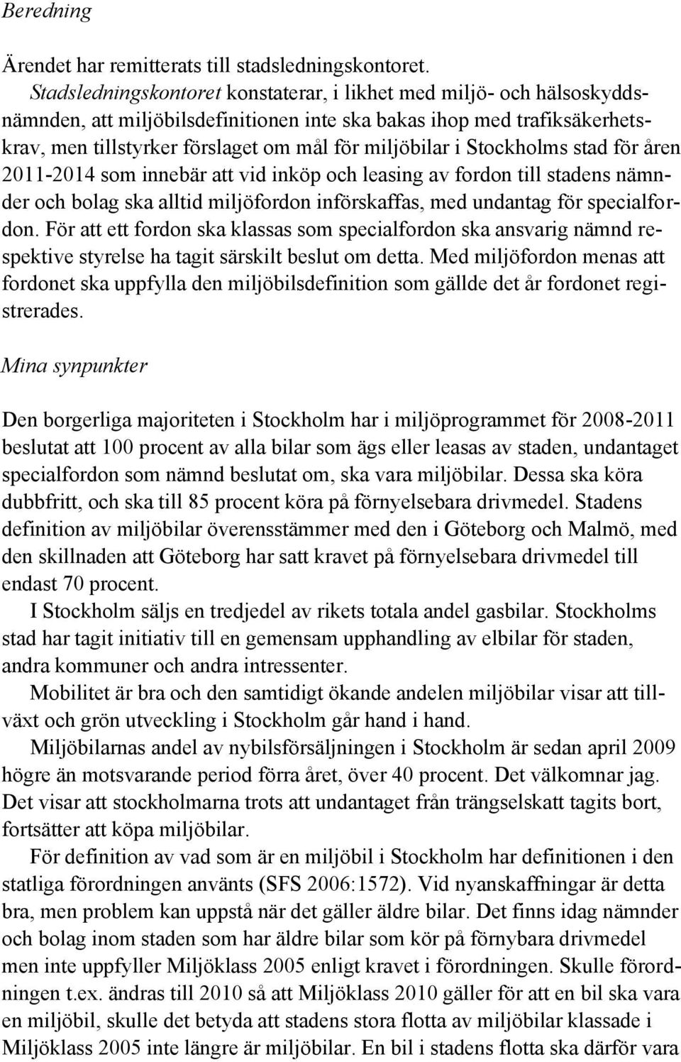 Stockholms stad för åren 2011-2014 som innebär att vid inköp och leasing av fordon till stadens nämnder och bolag ska alltid miljöfordon införskaffas, med undantag för specialfordon.