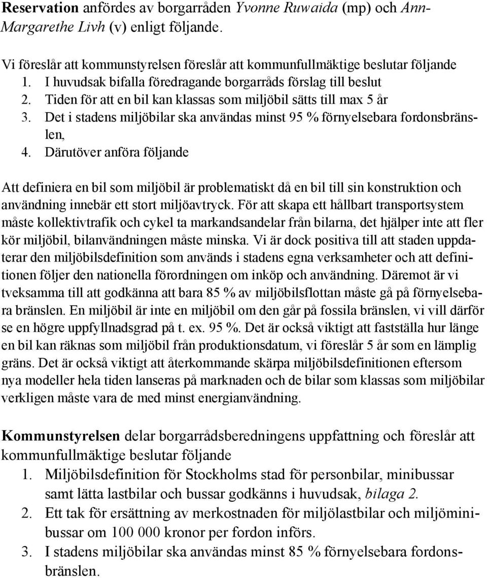 Det i stadens miljöbilar ska användas minst 95 % förnyelsebara fordonsbränslen, 4.