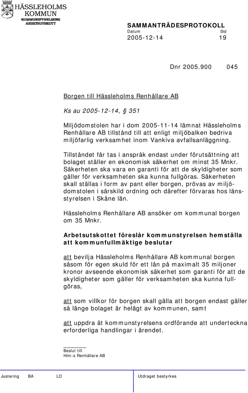 verksamhet inom Vankiva avfallsanläggning. Tillståndet får tas i anspråk endast under förutsättning att bolaget ställer en ekonomisk säkerhet om minst 35 Mnkr.