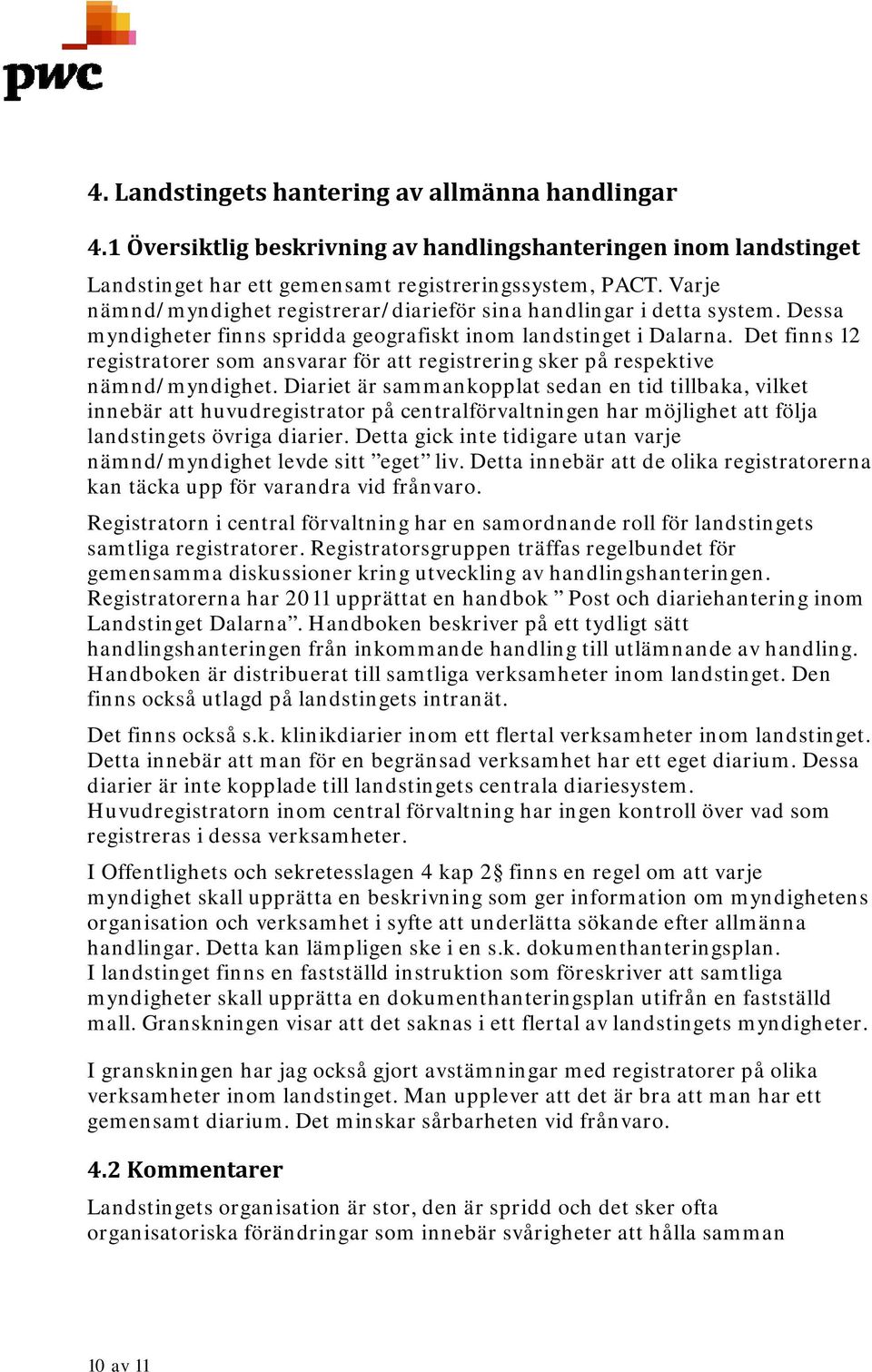 Det finns 12 registratorer som ansvarar för att registrering sker på respektive nämnd/myndighet.