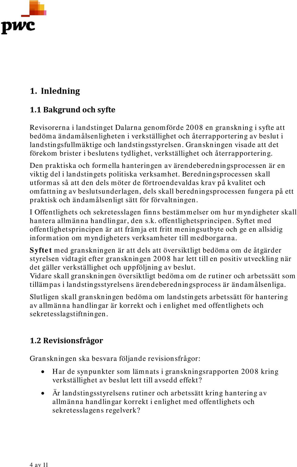 landstingsstyrelsen. Granskningen visade att det förekom brister i beslutens tydlighet, verkställighet och återrapportering.