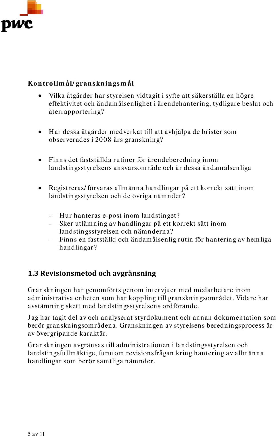 Finns det fastställda rutiner för ärendeberedning inom landstingsstyrelsens ansvarsområde och är dessa ändamålsenliga Registreras/förvaras allmänna handlingar på ett korrekt sätt inom