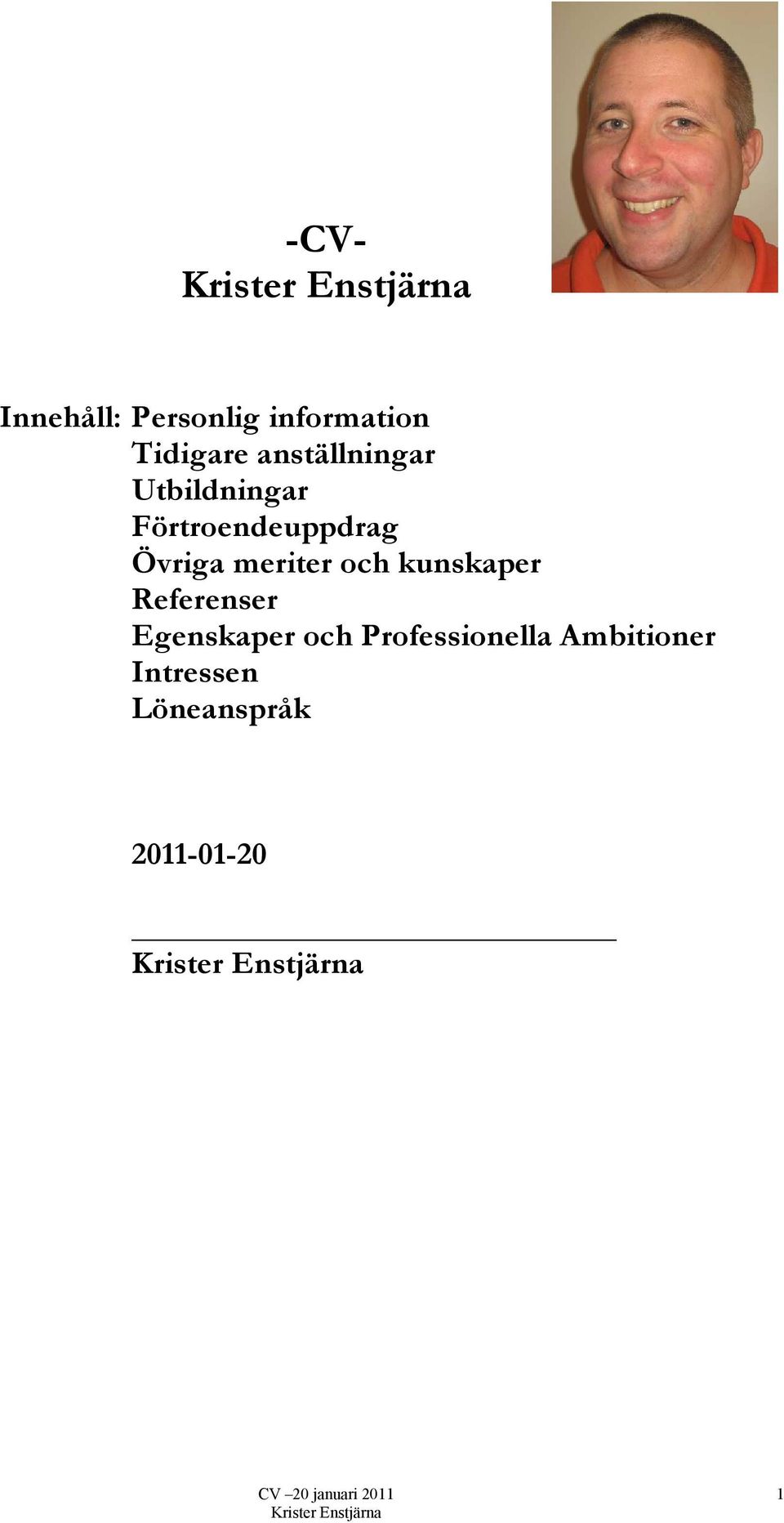 meriter och kunskaper Referenser Egenskaper och