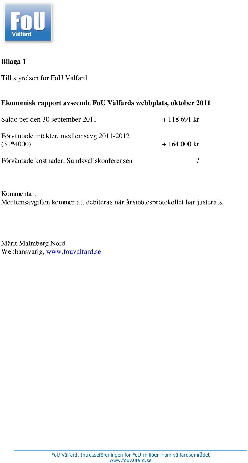 2011-2012 (31*4000) + 164 000 kr Förväntade kostnader, Sundsvallskonferensen?