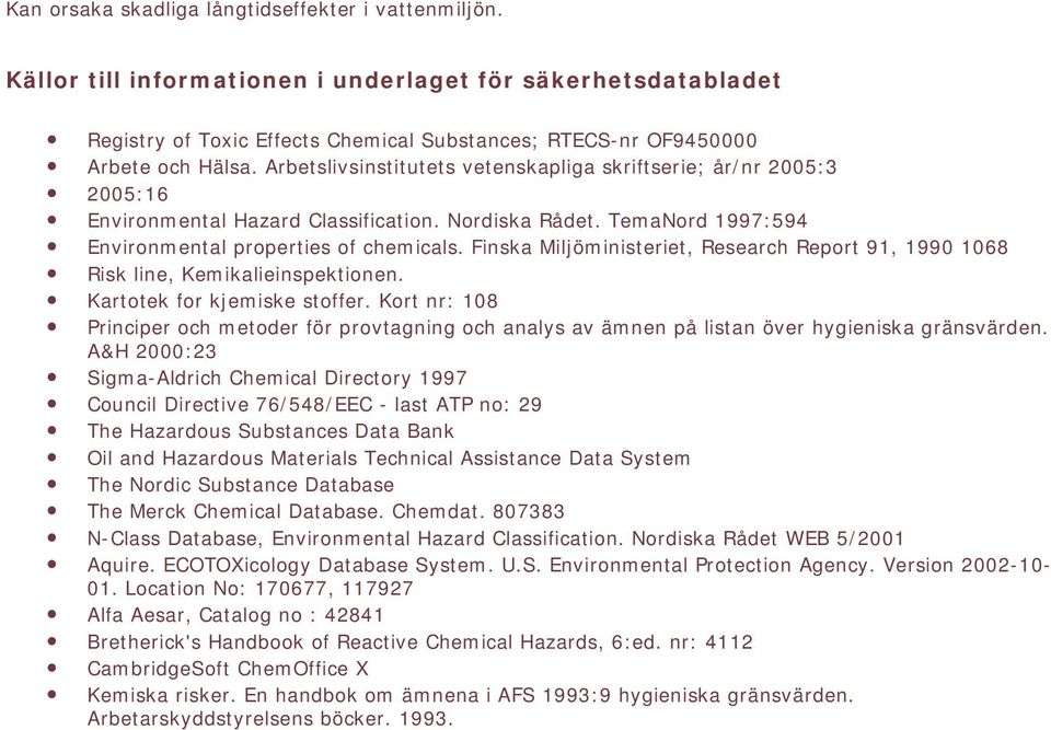 Finska Miljöministeriet, Research Report 91, 1990 1068 Risk line, Kemikalieinspektionen. Kartotek for kjemiske stoffer.