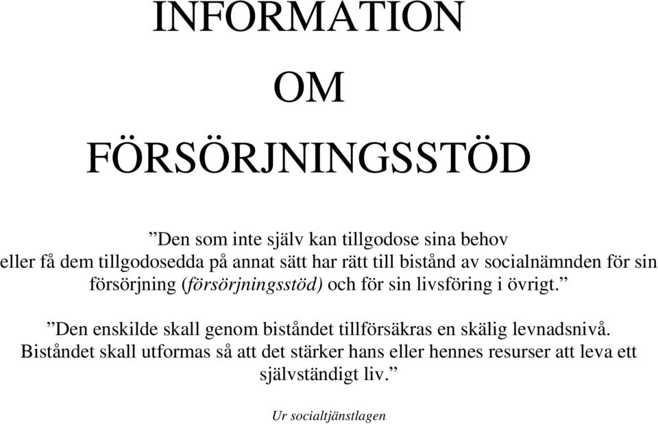 livsföring i övrigt. Den enskilde skall genom biståndet tillförsäkras en skälig levnadsnivå.