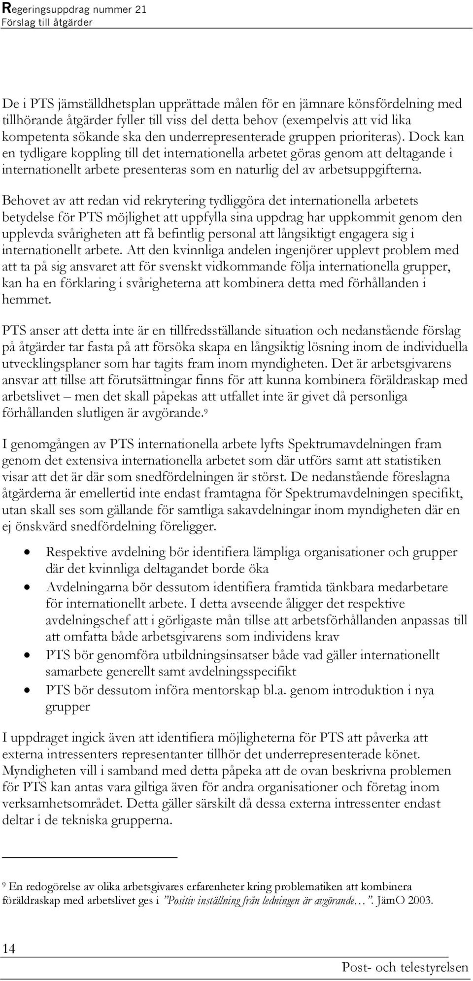 Dock kan en tydligare koppling till det internationella arbetet göras genom att deltagande i internationellt arbete presenteras som en naturlig del av arbetsuppgifterna.