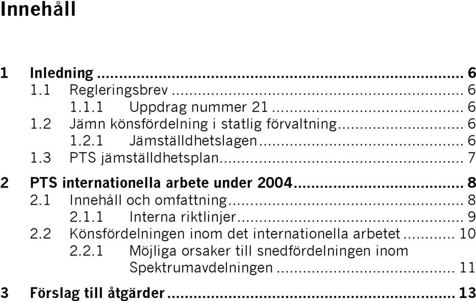 1 Innehåll och omfattning... 8 2.1.1 Interna riktlinjer... 9 2.2 Könsfördelningen inom det internationella arbetet.