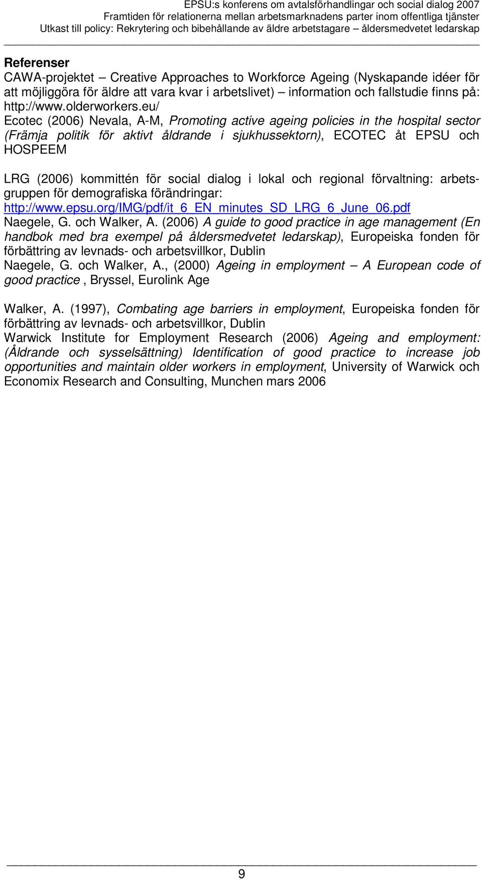 eu/ Ecotec (2006) Nevala, A-M, Promoting active ageing policies in the hospital sector (Främja politik för aktivt åldrande i sjukhussektorn), ECOTEC åt EPSU och HOSPEEM LRG (2006) kommittén för
