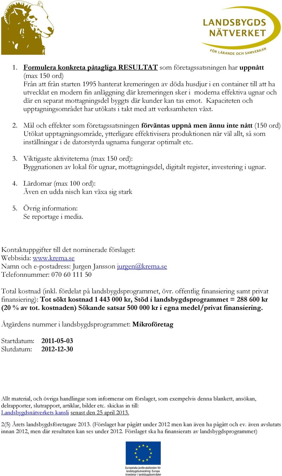 Kapaciteten och upptagningsområdet har utökats i takt med att verksamheten växt. 2.