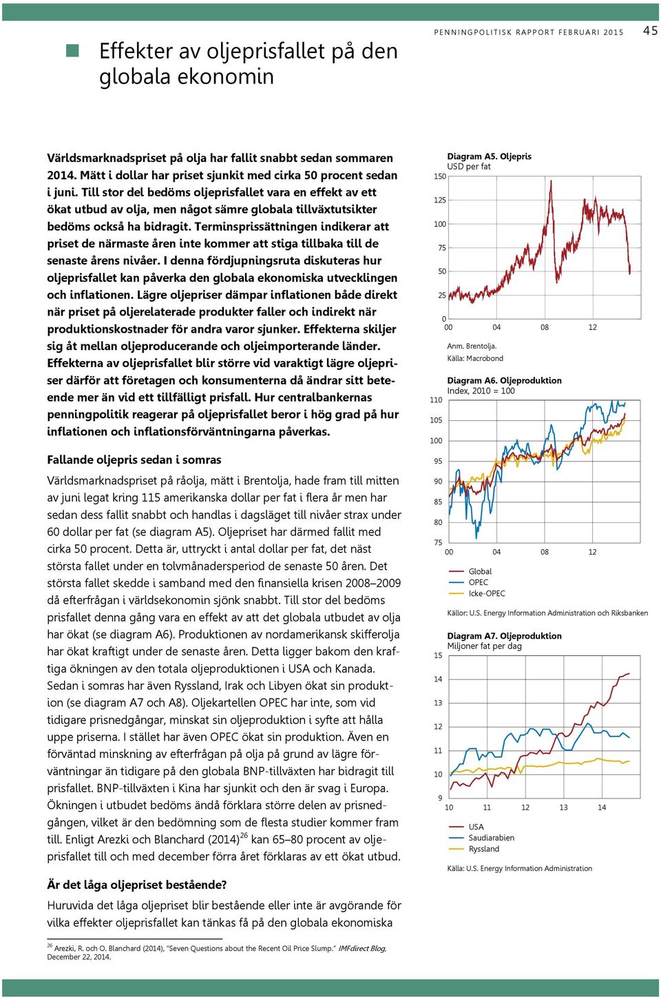 Till stor del bedöms oljeprisfallet vara en effekt av ett ökat utbud av olja, men något sämre globala tillväxtutsikter bedöms också ha bidragit.