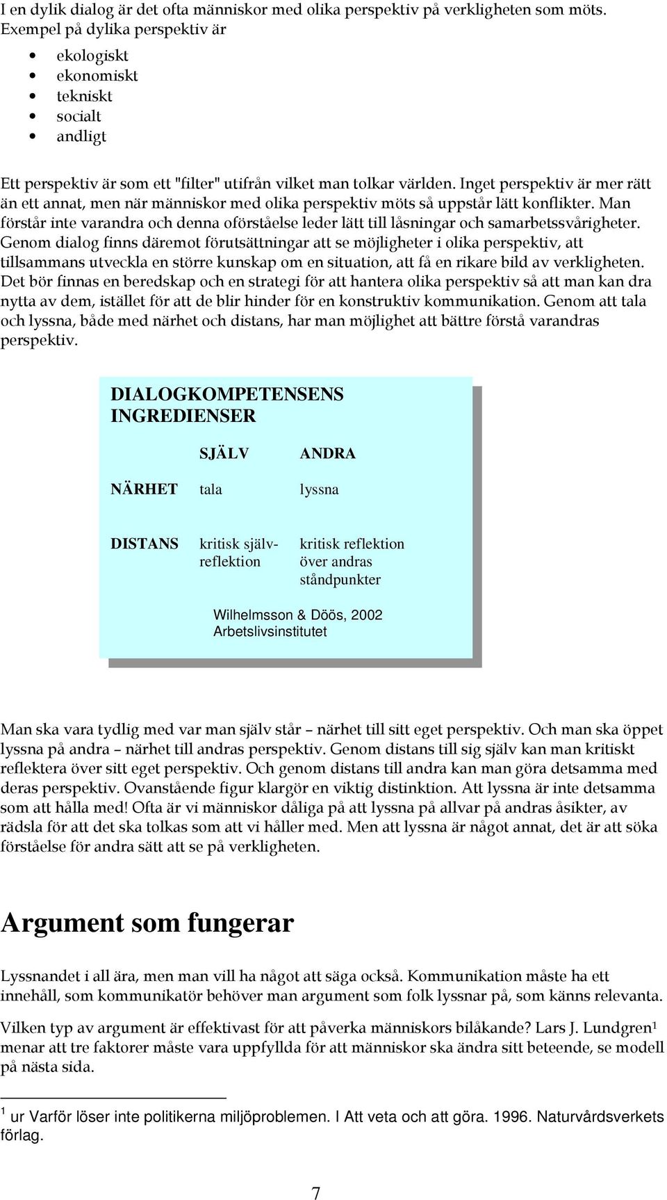 Döös 2002 Arbetslivsinstitutet / 9 Argument som fungerar $ # $:$ ; 1 ur Varför löser