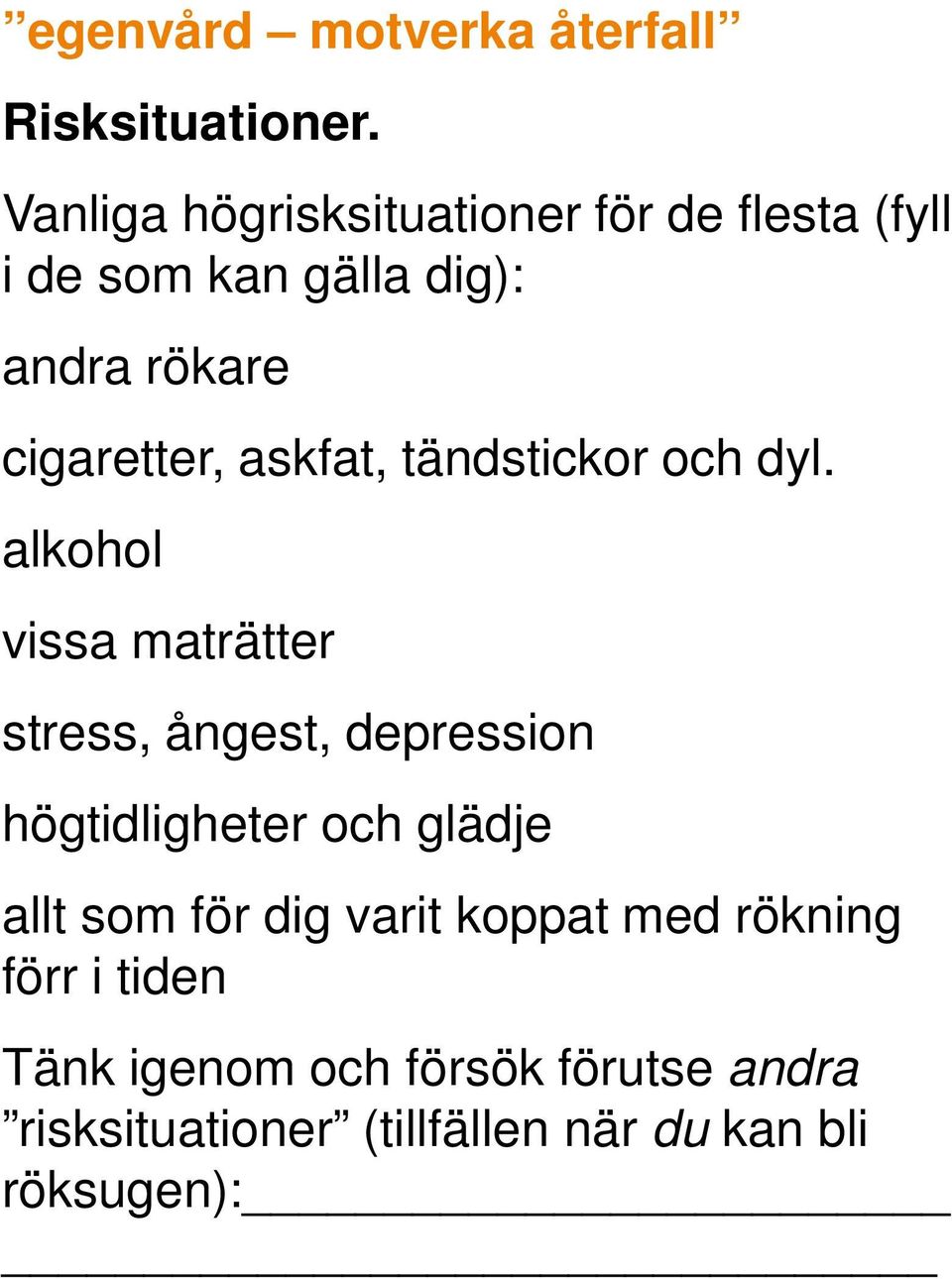 askfat, tändstickor och dyl.