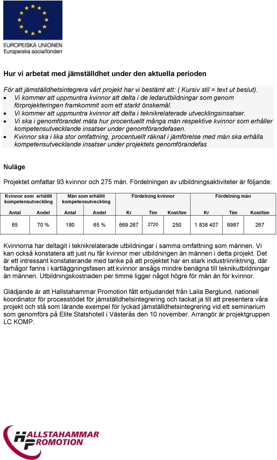 Vi kommer att uppmuntra kvinnor att delta i teknikrelaterade utvecklingsinsatser.