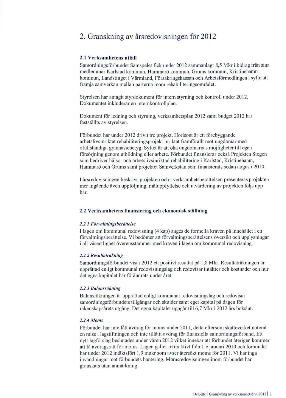 Landstinget i Värml and, Försäkringskassan och Arbetsförmedlingen i sy ft e att främj a sa mverkan mellan parterna inom rehabiliteringsområdet.
