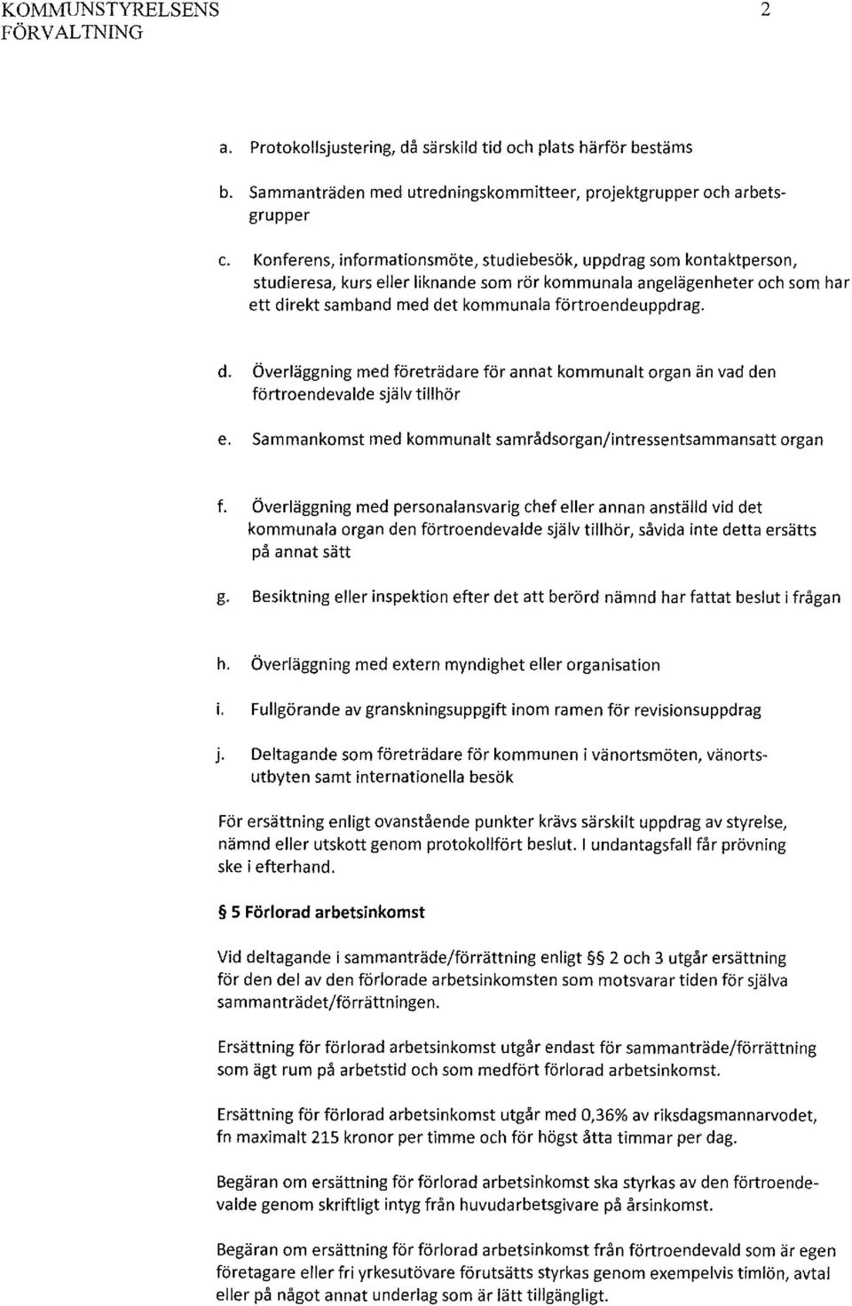 förtroendeuppdrag. d. Överläggning med företrädare för annat kommunalt organ än vad den förtroendevalde själv tillhör e. Sammankomst med kommunalt samrådsorgan/intressentsammansatt organ f.