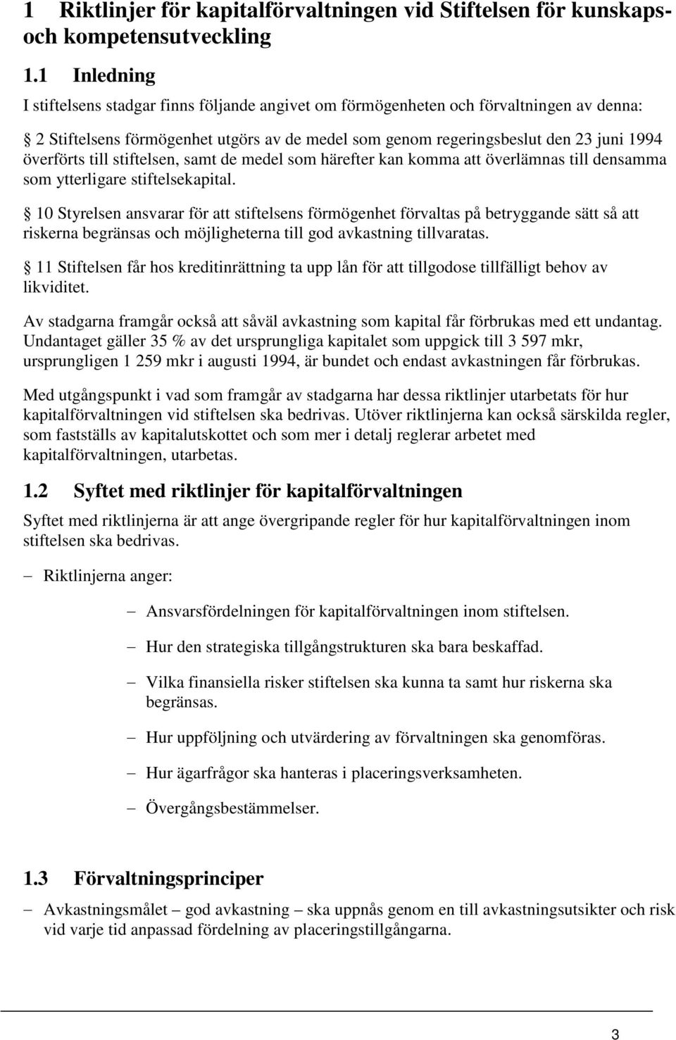 till stiftelsen, samt de medel som härefter kan komma att överlämnas till densamma som ytterligare stiftelsekapital.