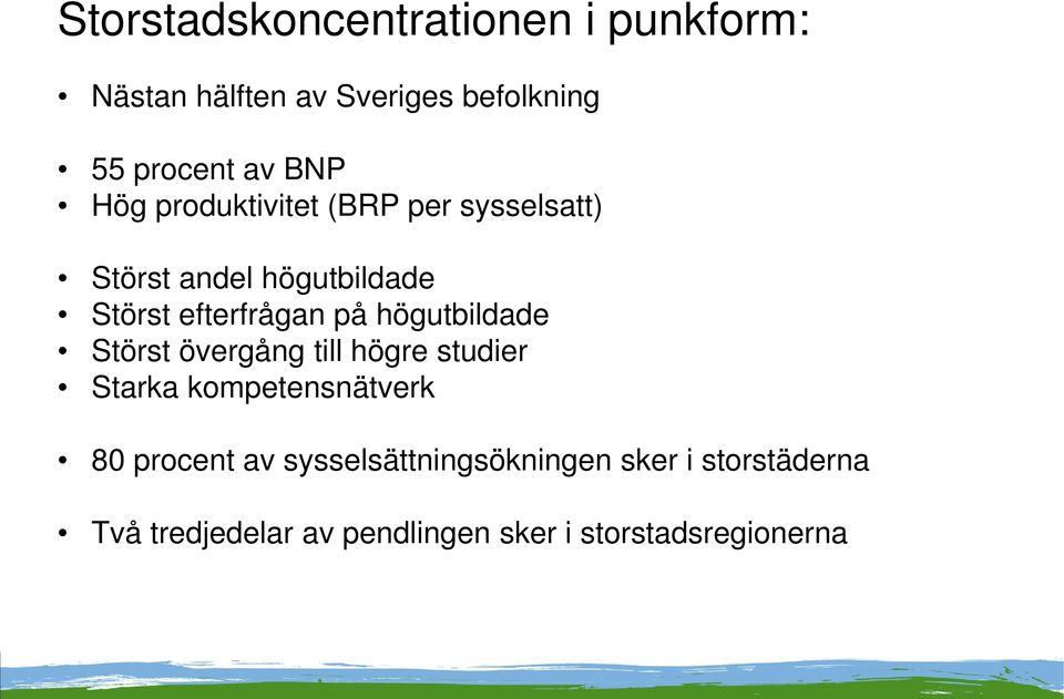 högutbildade Störst övergång till högre studier Starka kompetensnätverk 80 procent av