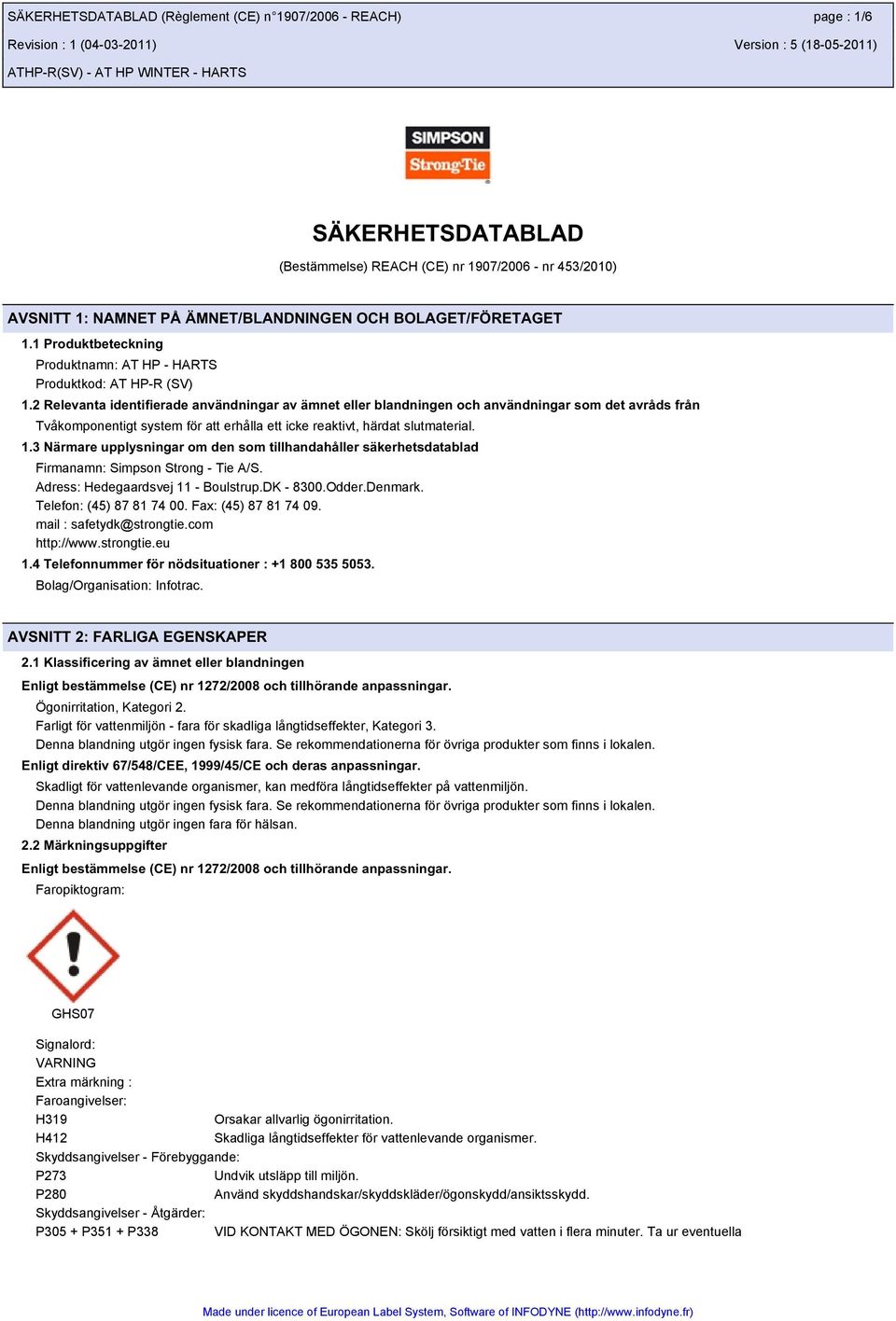 2 Relevanta identifierade användningar av ämnet eller blandningen och användningar som det avråds från Tvåkomponentigt system för att erhålla ett icke reaktivt, härdat slutmaterial. 1.
