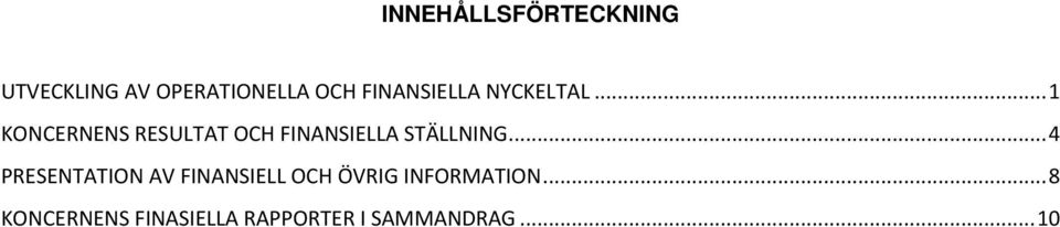 .. 1 KONCERNENS RESULTAT OCH FINANSIELLA STÄLLNING.