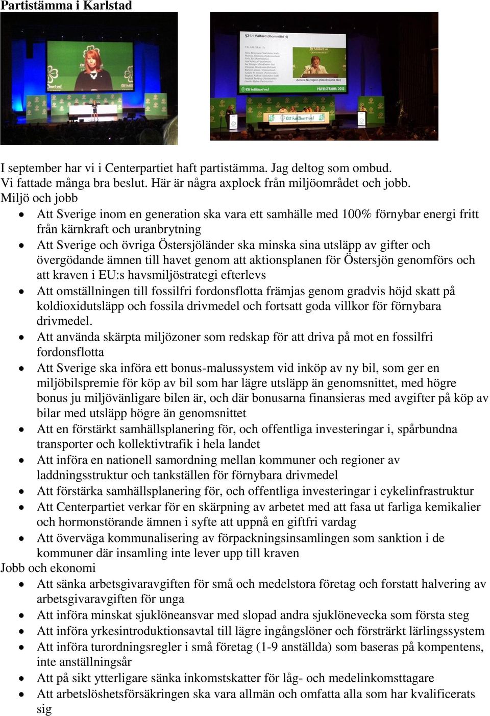gifter och övergödande ämnen till havet genom att aktionsplanen för Östersjön genomförs och att kraven i EU:s havsmiljöstrategi efterlevs Att omställningen till fossilfri fordonsflotta främjas genom