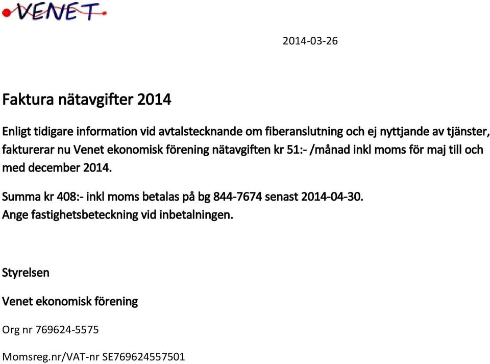 till och med december 2014. Summa kr 408:- inkl moms betalas på bg 844-7674 senast 2014-04-30.
