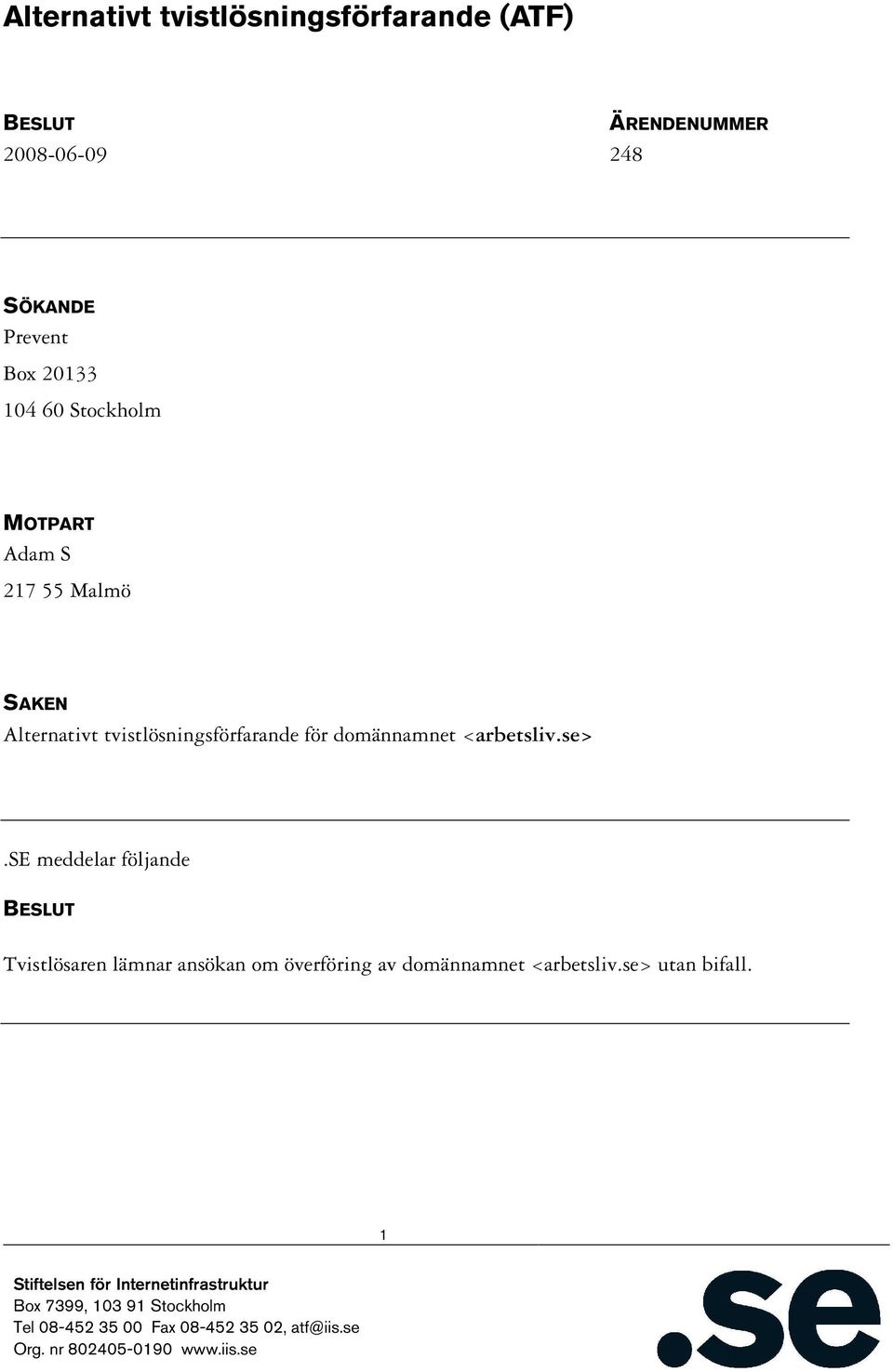Alternativt tvistlösningsförfarande för domännamnet <arbetsliv.se>.