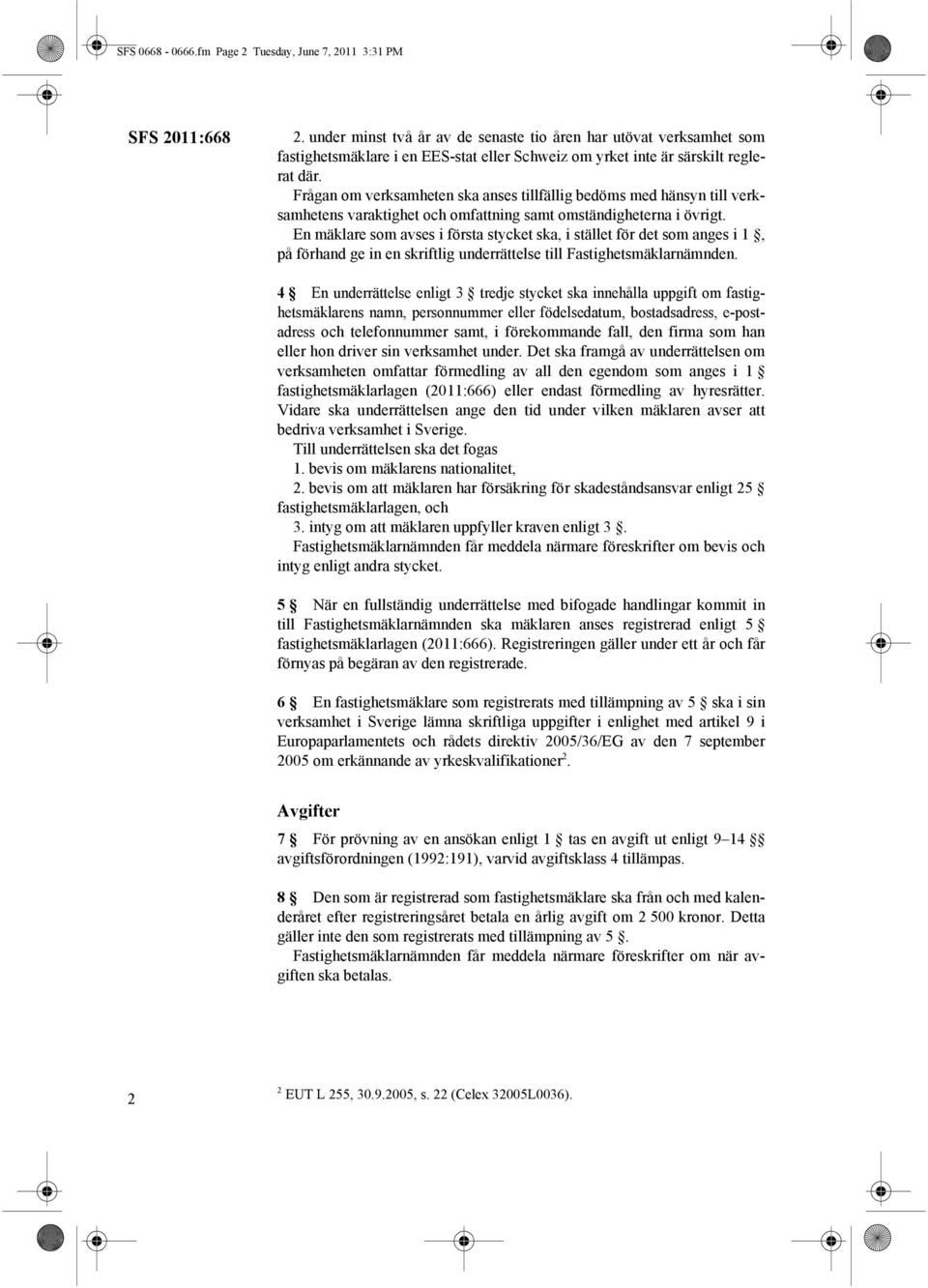 Frågan om verksamheten ska anses tillfällig bedöms med hänsyn till verksamhetens varaktighet och omfattning samt omständigheterna i övrigt.