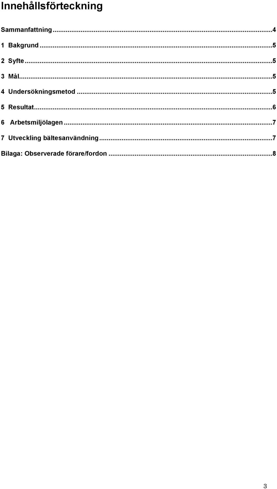 ..5 5 Resultat...6 6 Arbetsmiljölagen.