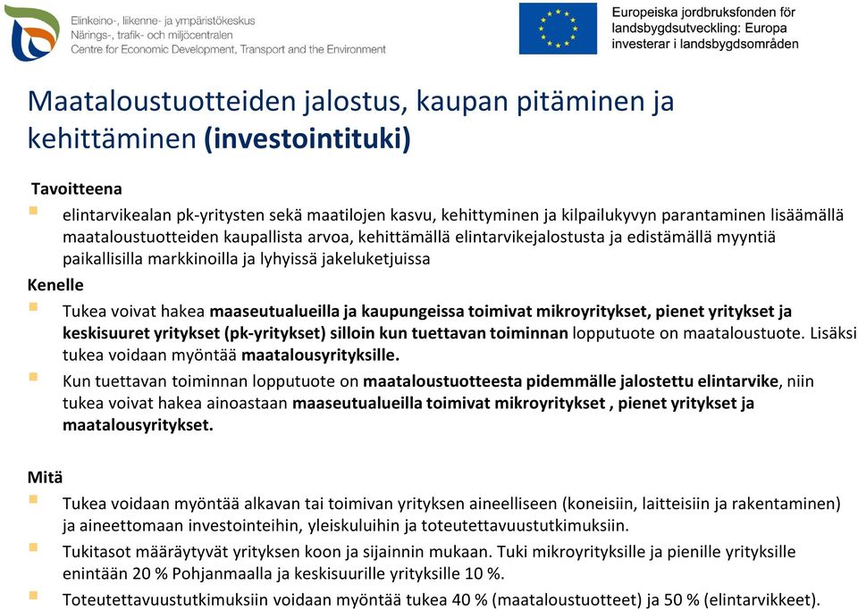 kaupungeissa toimivat mikroyritykset, pienet yritykset ja keskisuuret yritykset (pk-yritykset) silloin kun tuettavan toiminnan lopputuote on maataloustuote.