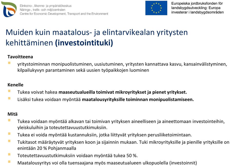 Lisäksi tukea voidaan myöntää maatalousyrityksille toiminnan monipuolistamiseen.