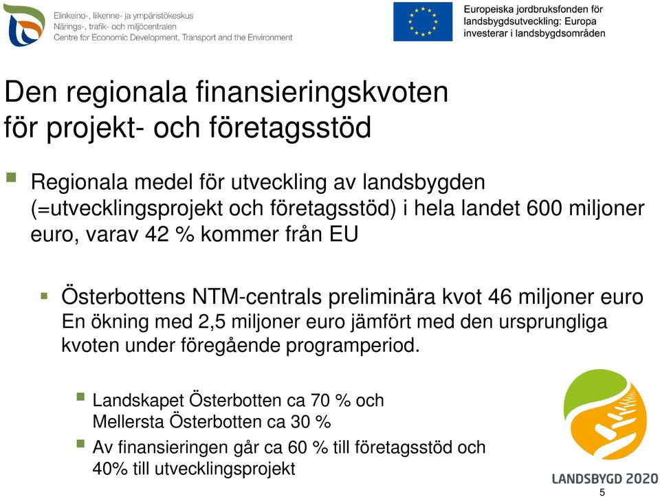 preliminära kvot 46 miljoner euro En ökning med 2,5 miljoner euro jämfört med den ursprungliga kvoten under föregående
