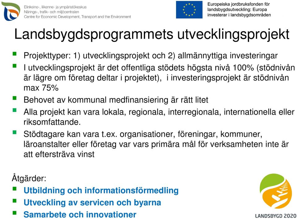 vara lokala, regionala, interregionala, internationella eller riksomfattande. Stödtagare kan vara t.ex.