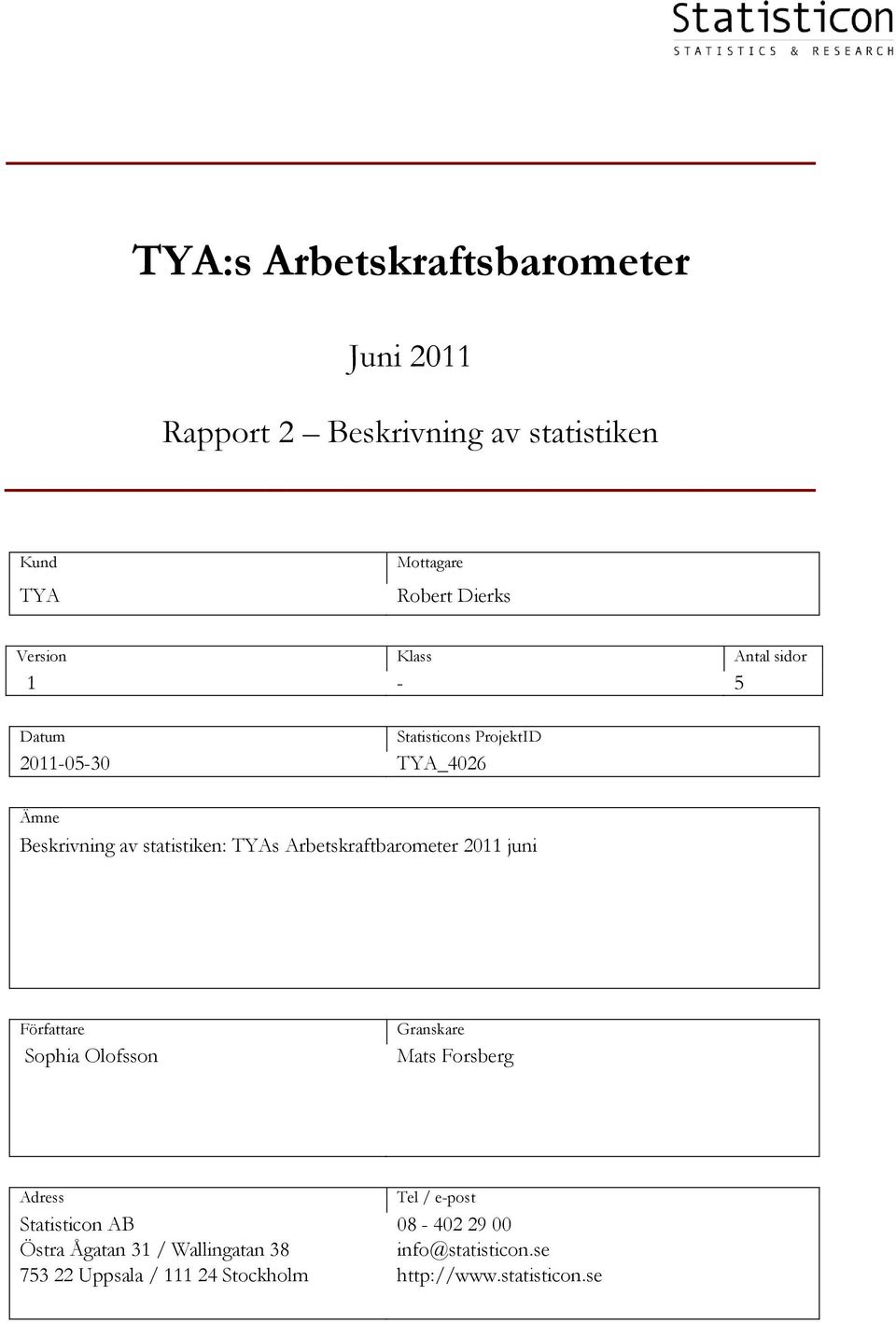 Författare Sophia Olofsson Granskare Mats Forsberg Adress Statisticon AB Östra Ågatan 31 /