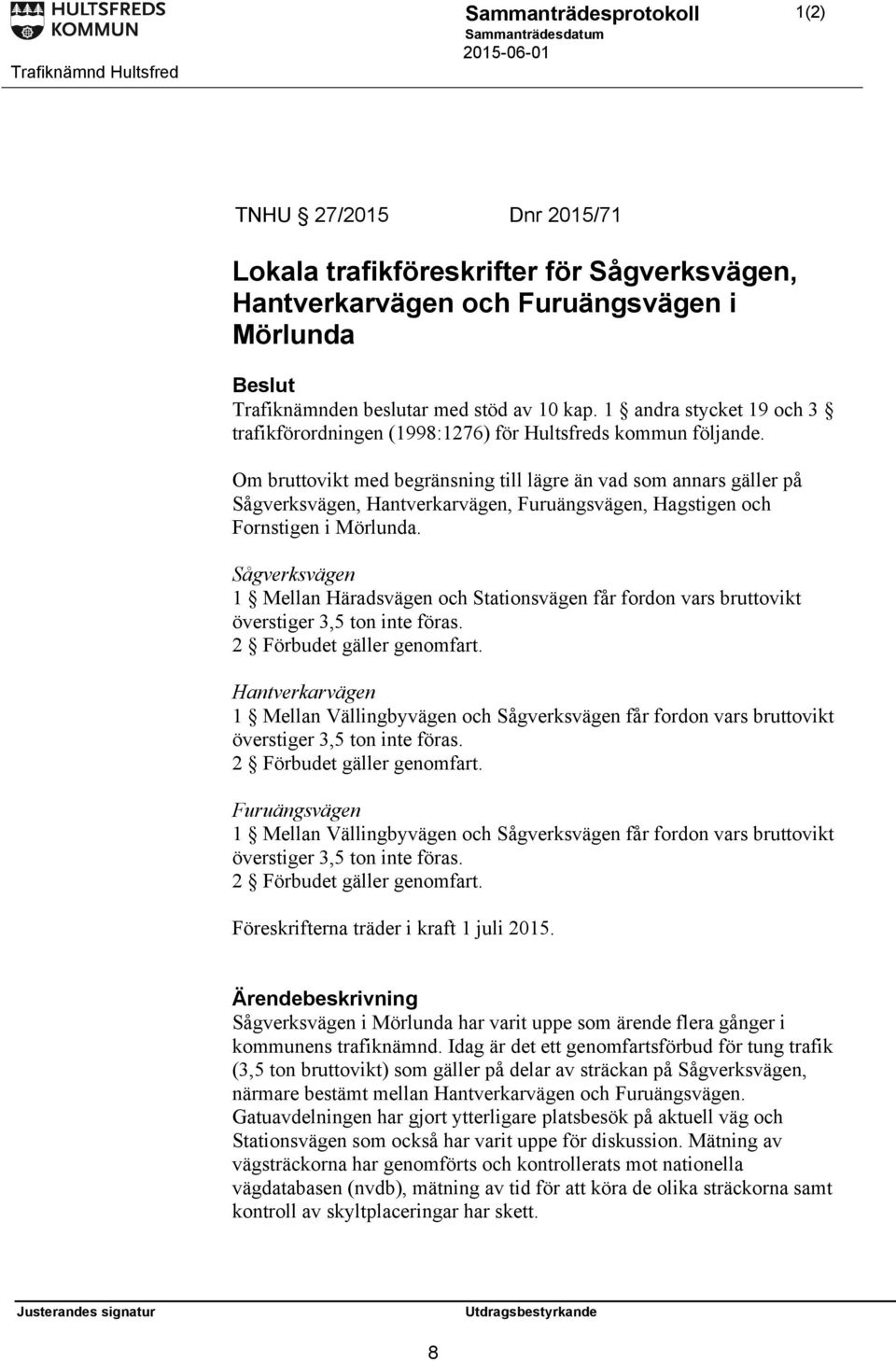 Om bruttovikt med begränsning till lägre än vad som annars gäller på Sågverksvägen, Hantverkarvägen, Furuängsvägen, Hagstigen och Fornstigen i Mörlunda.