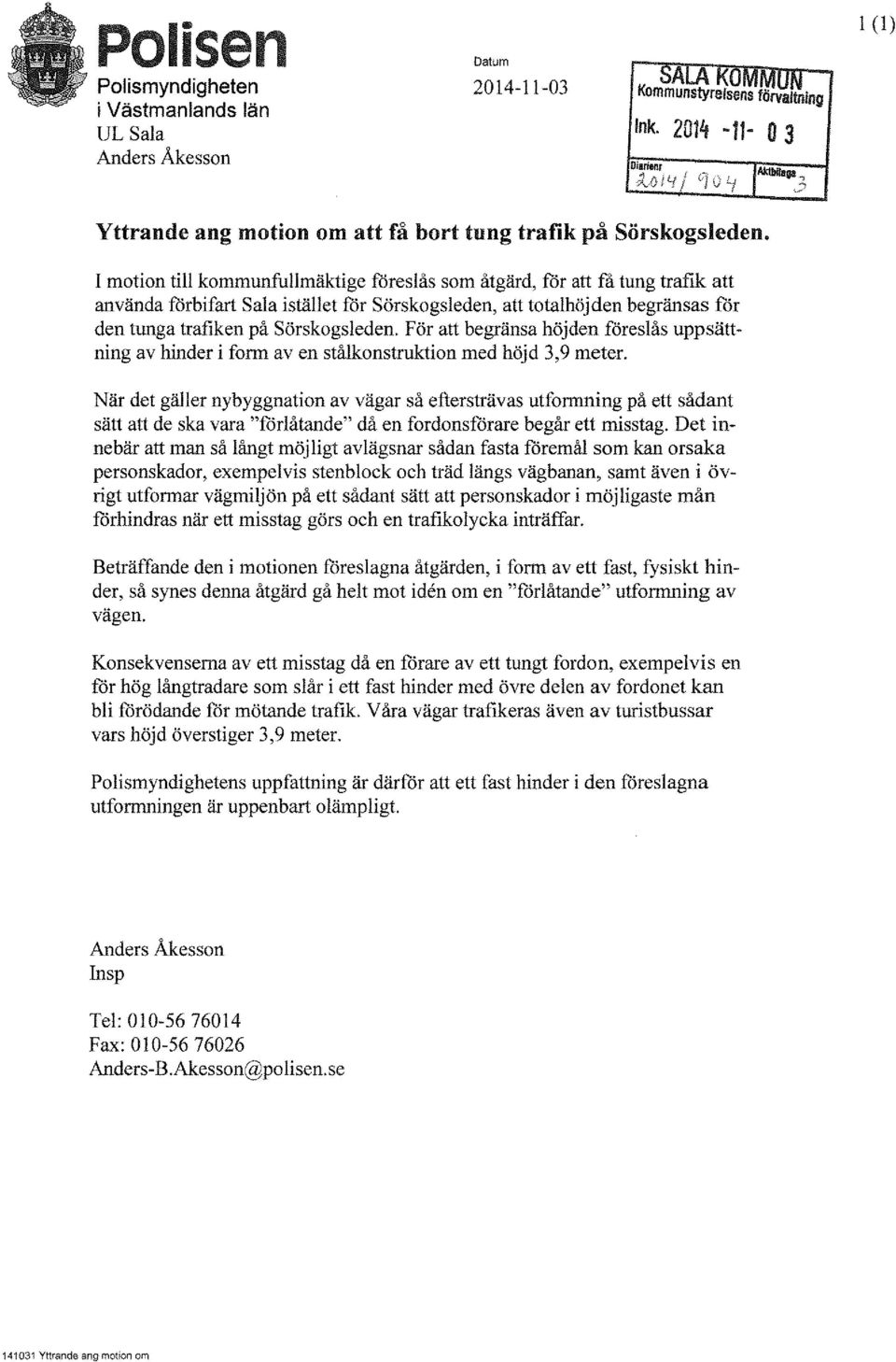 För att begränsa höjden föreslås uppsättning av hinder i form av en stålkonstruktion med höjd 3, 9 meter.