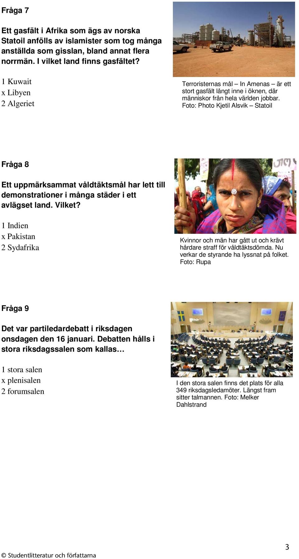 Foto: Photo Kjetil Alsvik Statoil Fråga 8 Ett uppmärksammat våldtäktsmål har lett till demonstrationer i många städer i ett avlägset land. Vilket?