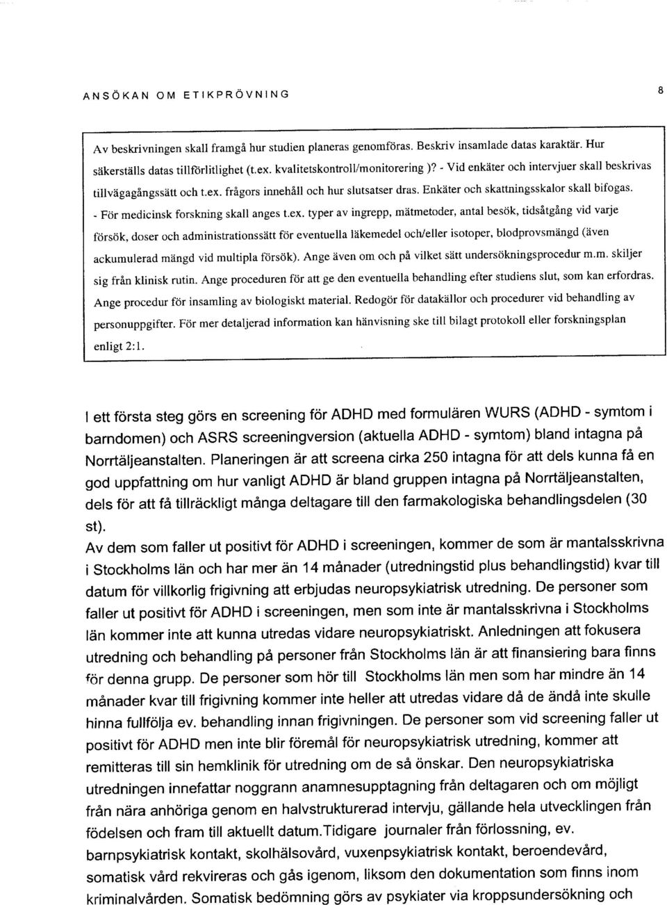 - For medicinsk forskning skall anges t.ex.