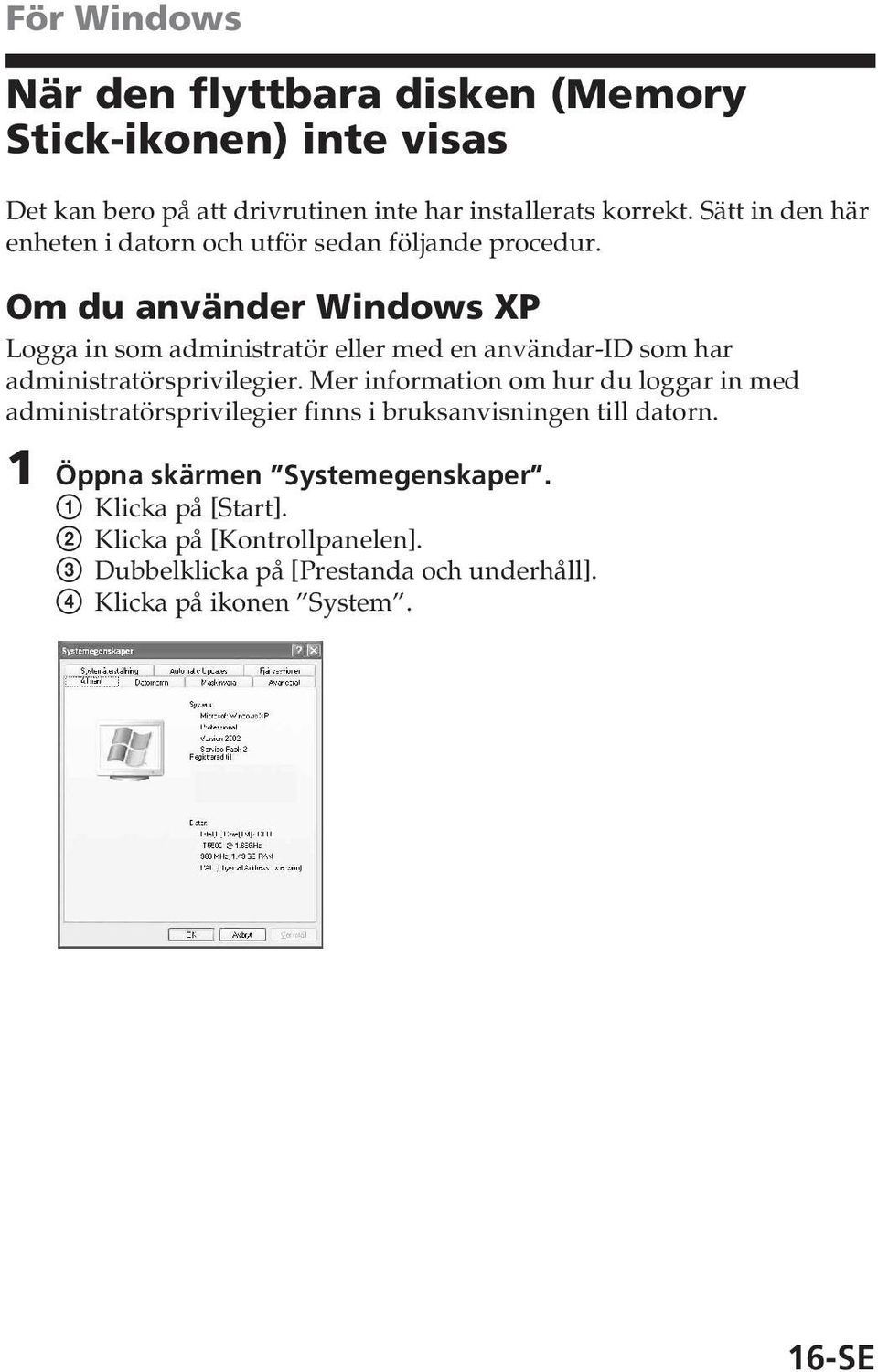 Om du använder Windows XP Logga in som administratör eller med en användar-id som har administratörsprivilegier.
