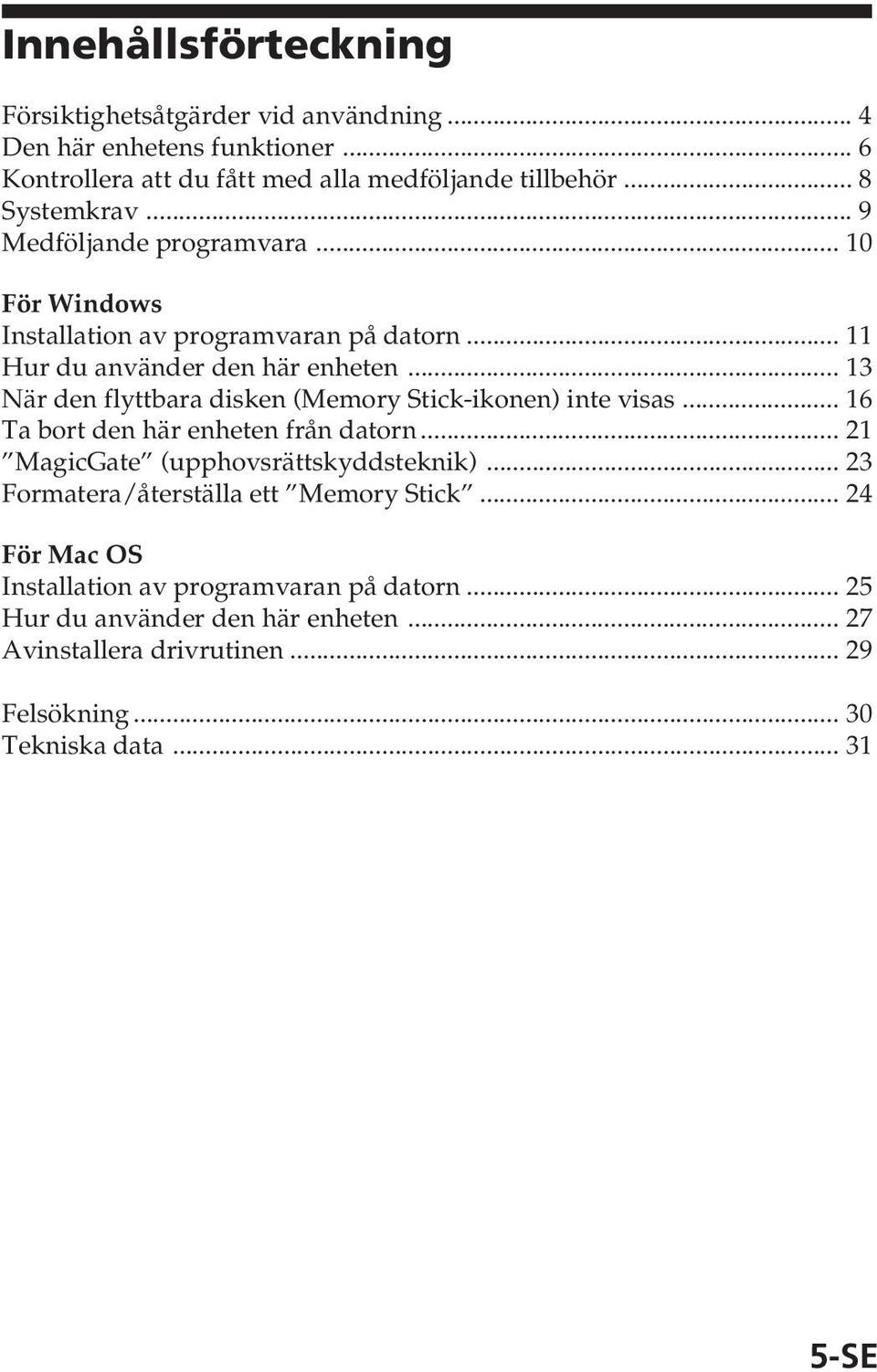 .. 13 När den flyttbara disken (Memory Stick-ikonen) inte visas... 16 Ta bort den här enheten från datorn... 21 MagicGate (upphovsrättskyddsteknik).