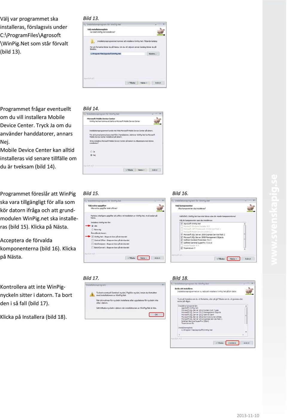 Mobile Device Center kan alltid installeras vid senare tillfälle om du är tveksam (bild 14). Bild 14.