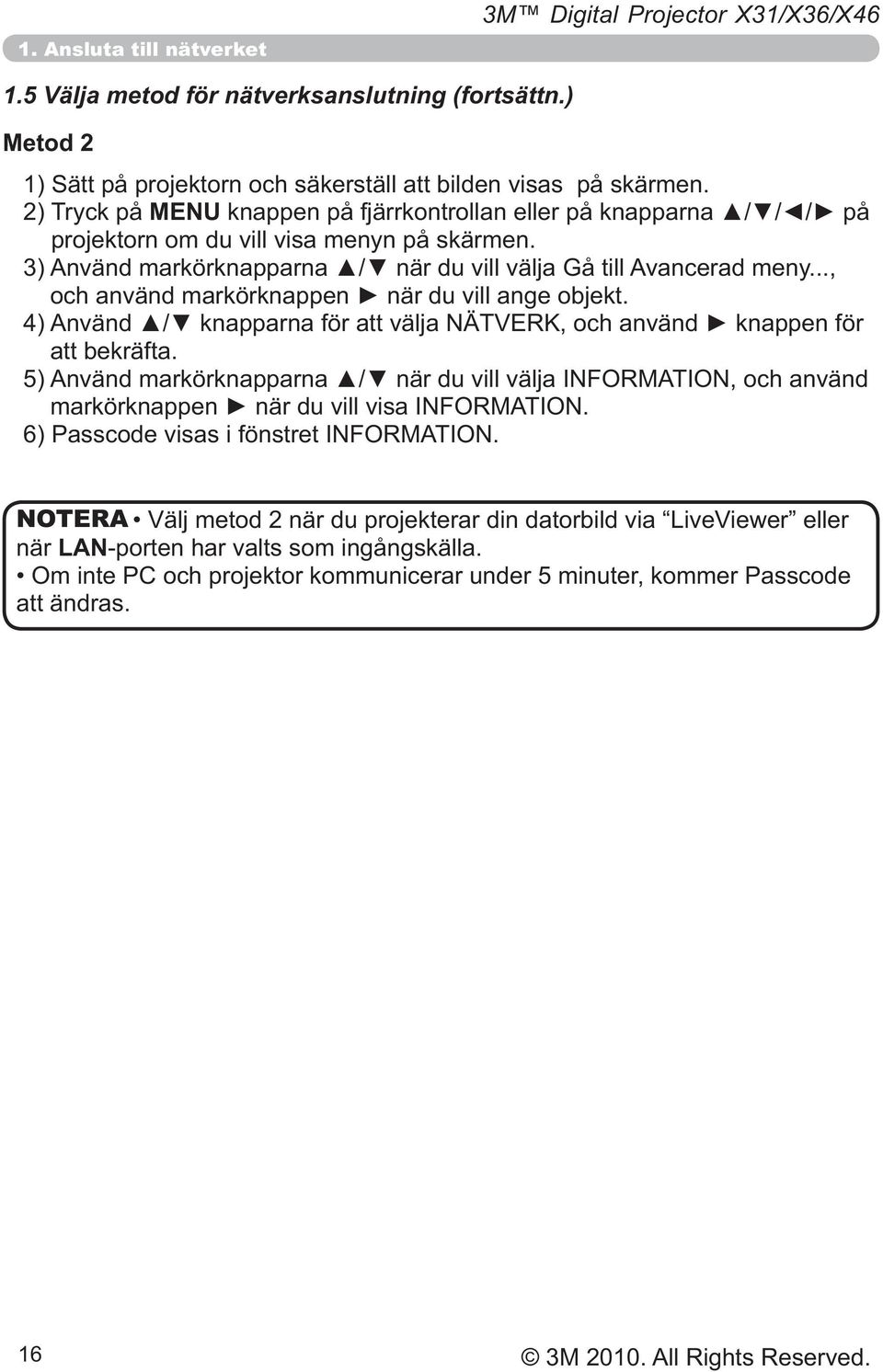 ) Metod 2 2) Tryck på MENU projektorn om du vill visa menyn på