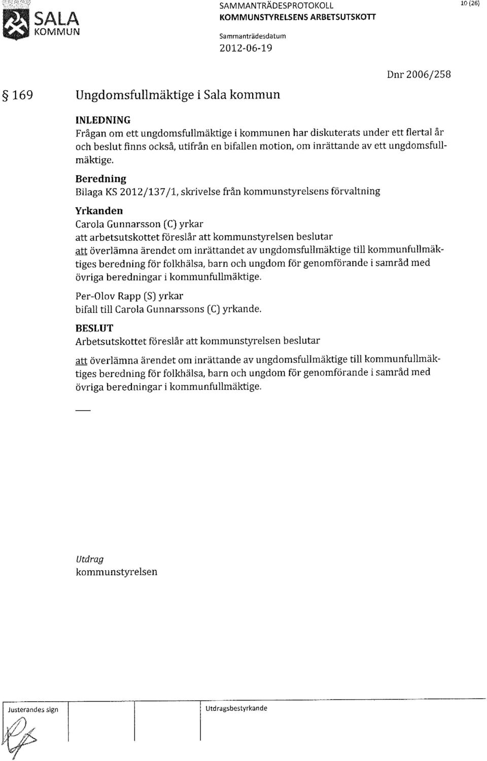 Beredning Bilaga KS 2012/137/1, skrivelse från kommunstyrelsens förvaltning Carola Gunnarsson (C) yrkar att arbetsutskottet föreslår att kommunstyrelsen att överlämna ärendet om inrättandet av
