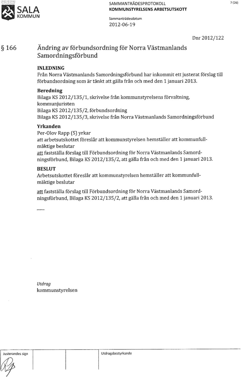 Beredning Bilaga KS 2012/135/1, skrivelse från kommunstyrelsens förvaltning, kommunjuristen Bilaga KS 2012/135/2, förbundsordning Bilaga KS 2012/135/3, skrivelse från Norra Västmanlands