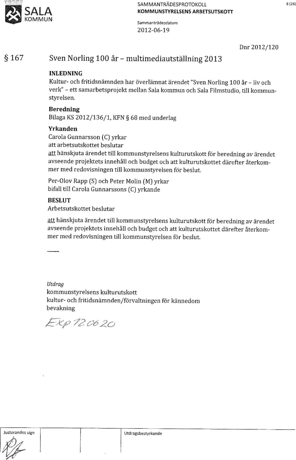 Beredning Bilaga KS 2012/136/1, KFN 68 med underlag Carola Gunnarsson (C) yrkar att arbetsutskottet att hänskjuta ärendet till kommunstyrelsens kulturutskott för beredning av ärendet avseende