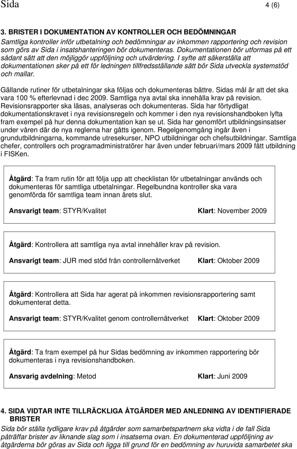 Dokumentationen bör utformas på ett sådant sätt att den möjliggör uppföljning och utvärdering.