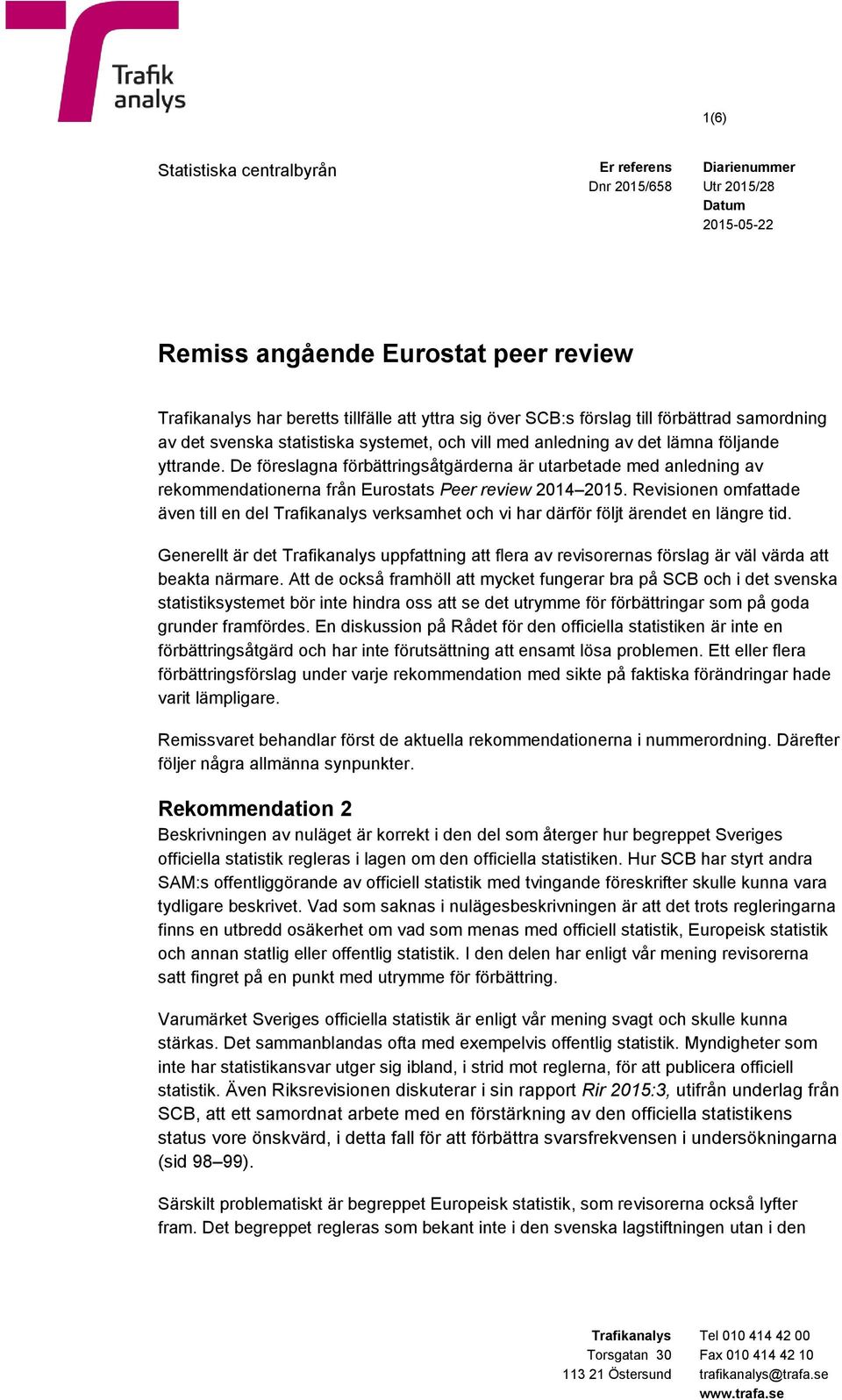 De föreslagna förbättringsåtgärderna är utarbetade med anledning av rekommendationerna från Eurostats Peer review 2014 2015.