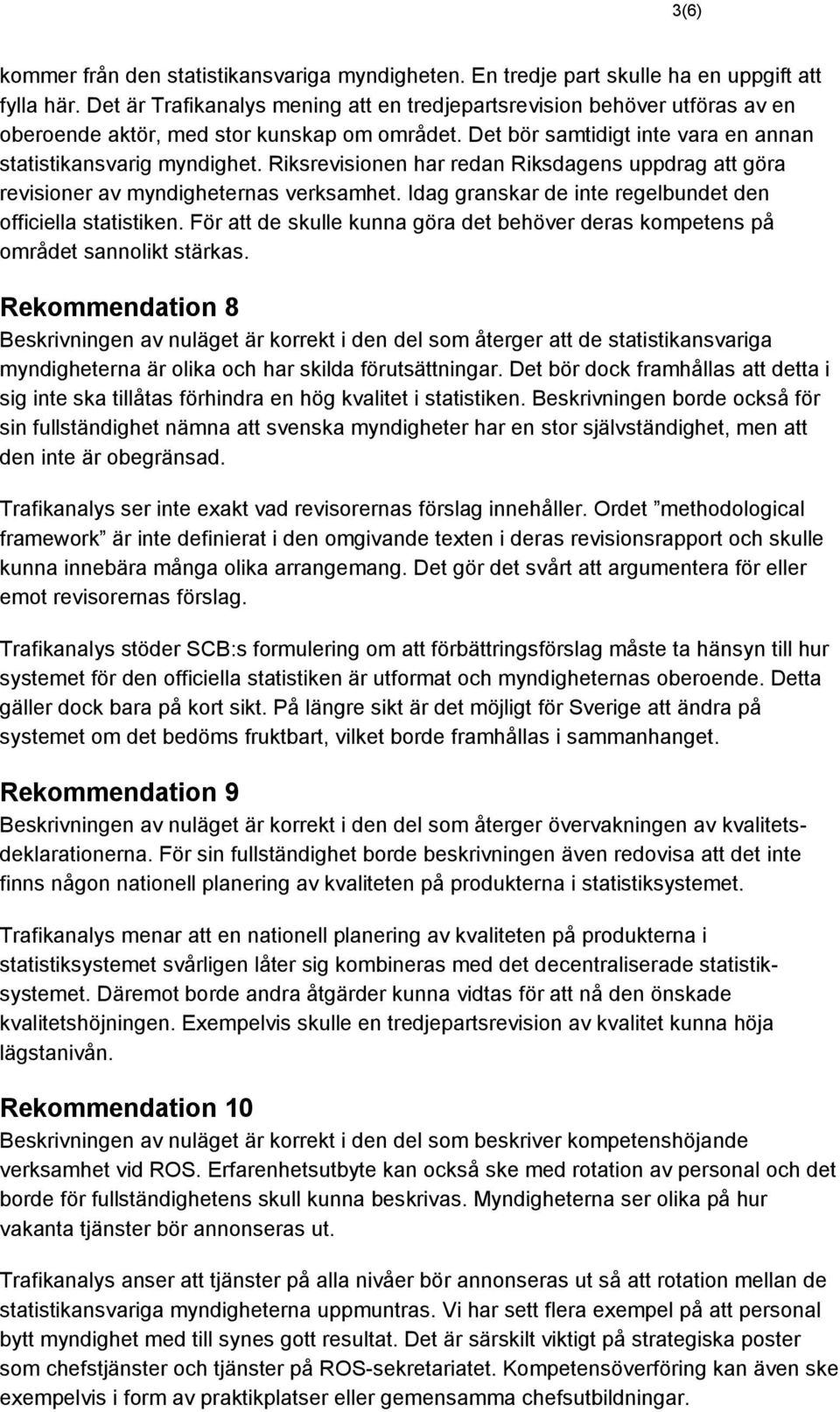 Riksrevisionen har redan Riksdagens uppdrag att göra revisioner av myndigheternas verksamhet. Idag granskar de inte regelbundet den officiella statistiken.