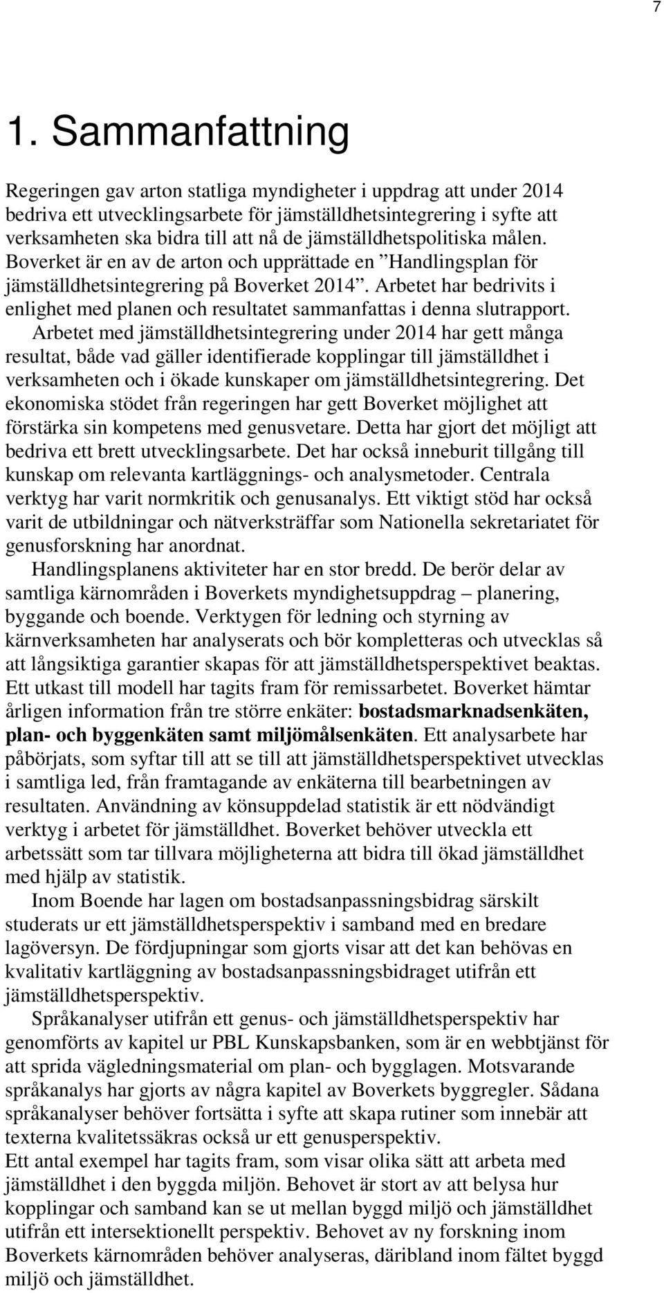 Arbetet har bedrivits i enlighet med planen och resultatet sammanfattas i denna slutrapport.