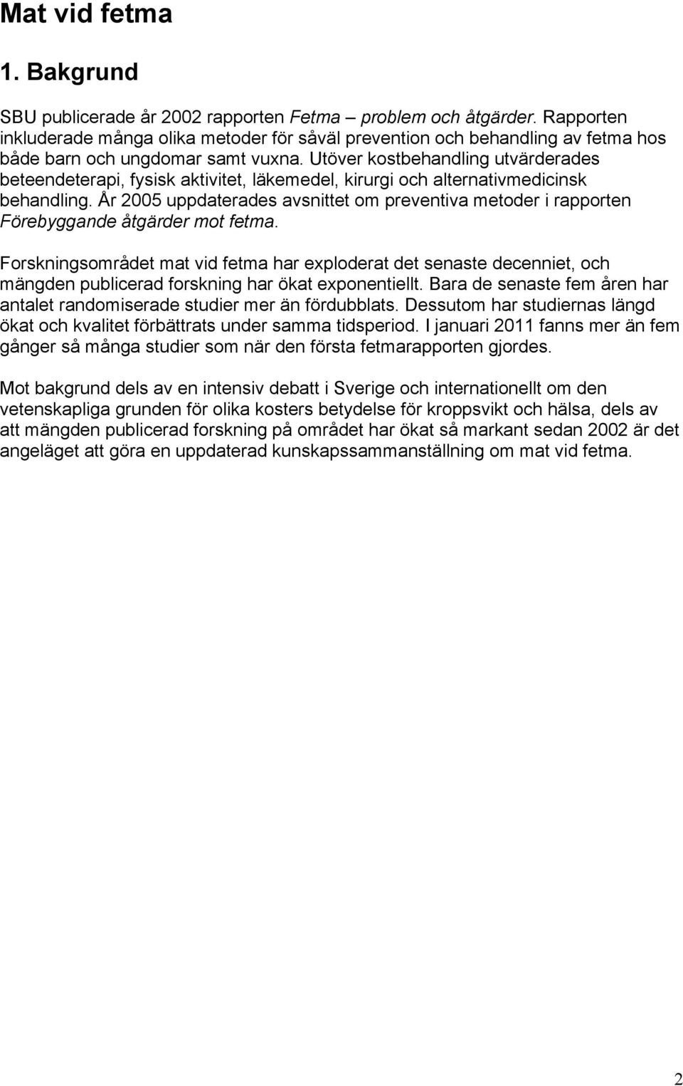 Utöver kostbehandling utvärderades beteendeterapi, fysisk aktivitet, läkemedel, kirurgi och alternativmedicinsk behandling.